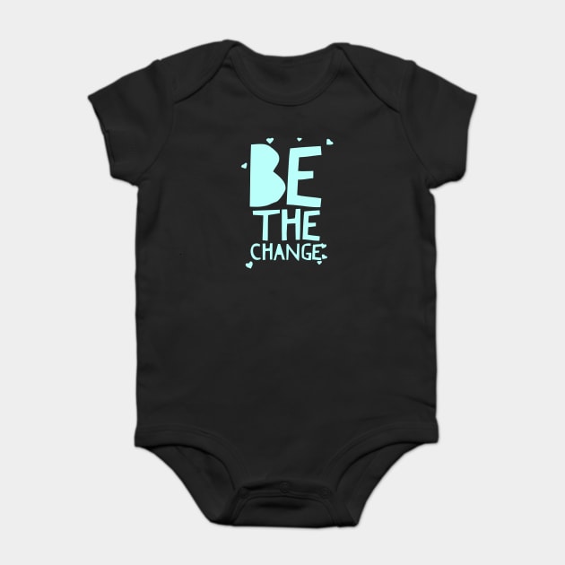 Be The Change Tee In Blue Baby Bodysuit by twizzler3b